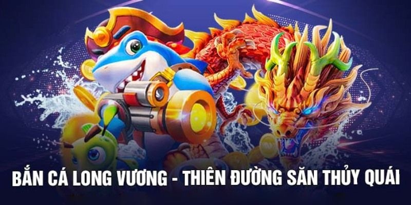 Thông tin về bắn cá long vương