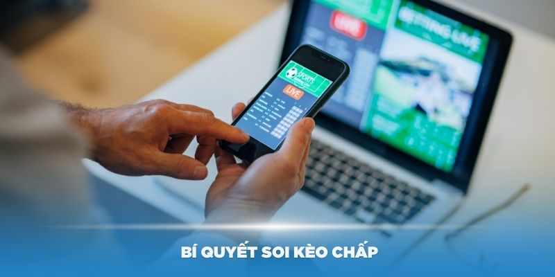 Một số bí quyết soi kèo chấp hiệu quả nhất bạn nên biết