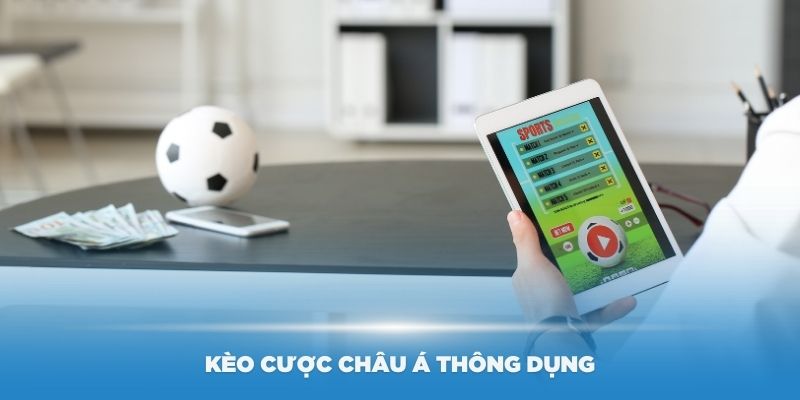 Tìm hiểu các kèo cược châu Á thông dụng nhất