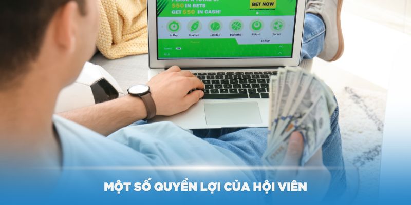 Một số quyền lợi của hội viên khi tham gia vào sảnh cược