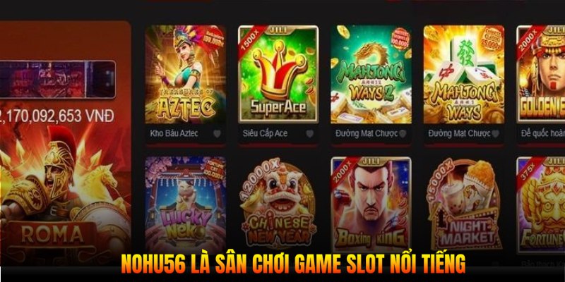 Nohu56 là sân chơi game slot nổi tiếng