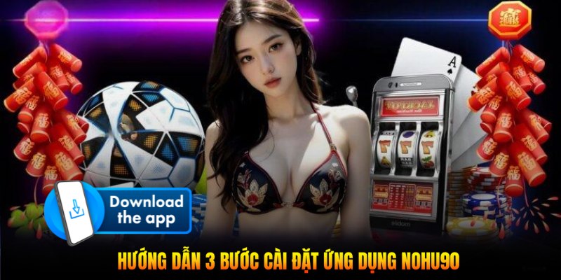 Hướng dẫn 3 bước cài đặt ứng dụng Nohu90