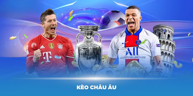 Kèo Châu Âu Và Cách Đặt Cược Hiệu Quả Cho Người Mới