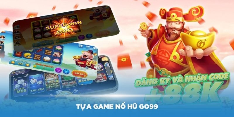 Các tựa game nổ hũ GO99 hấp dẫn nhất