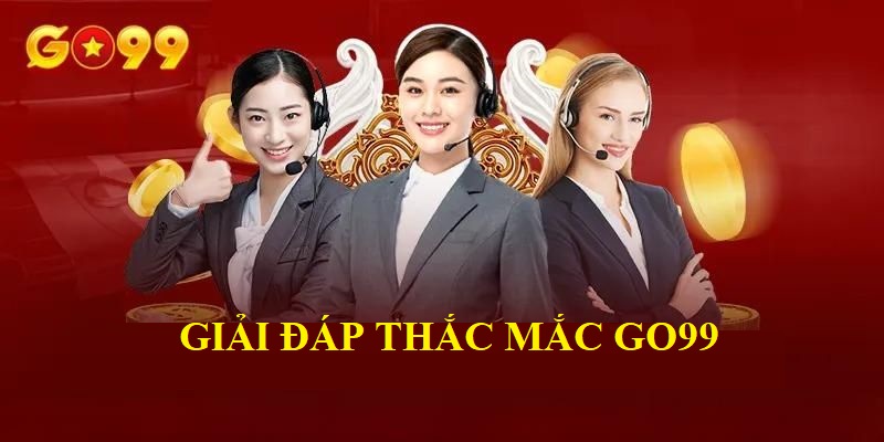 Giải đáp thắc mắc khi trải nghiệm trên nền tảng Go99