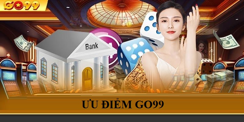 Ưu điểm được đánh giá cao của Go99